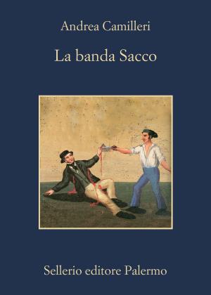 Cover of the book La banda Sacco by Alicia Giménez-Bartlett, Marco Malvaldi, Antonio Manzini, Francesco Recami, Alessandro Robecchi, Gaetano Savatteri
