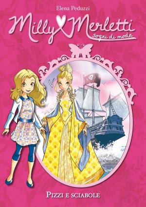 Cover of the book Pizzi e sciabole. Milly Merletti. Sogni di moda. Vol. 6 by Annamaria Piccione