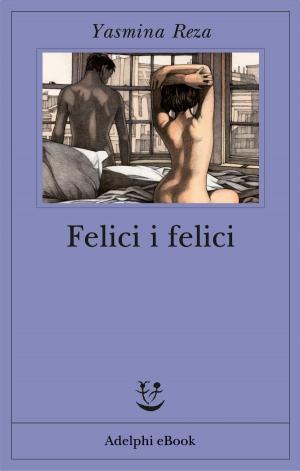 Cover of the book Felici i felici by Paolo Maurensig