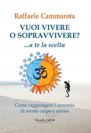 Cover of the book Vuoi vivere o sopravvivere? by Raffaele Cammarota
