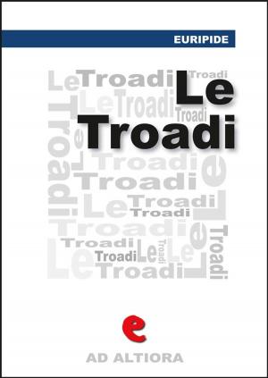 Cover of the book Le Tròadi (o Le Troiane) by Emilio Salgari