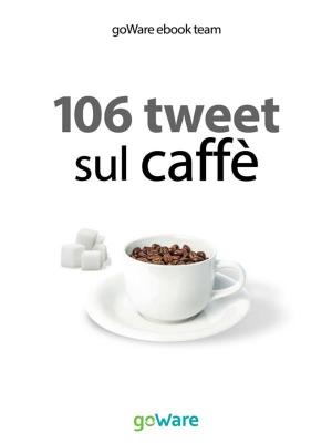 Cover of the book 106 tweet sul caffè dalle celebrità by Martin Heidegger, a cura di Federico Sollazzo