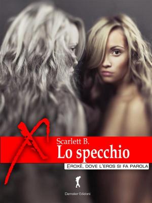 Cover of the book Lo specchio. I mille riflessi dell'eros by Vanessa G. Streep