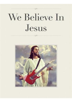 Cover of the book We Believe In Jesus by Sangeeta Bandyopadhyay