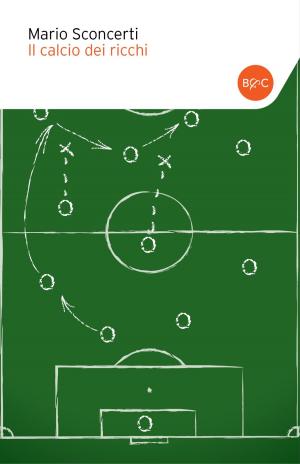 Cover of the book Il calcio dei ricchi by Raul Montanari