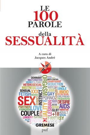 Cover of the book Le 100 parole della sessualità by Reese L. Yant