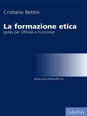 Cover of the book La formazione etica by Sebastiano Ardita Leonardo Degl’Innocenti Francesco Faldi