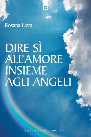 Cover of the book Dire sì all'amore insieme agli angeli by Simon Schott