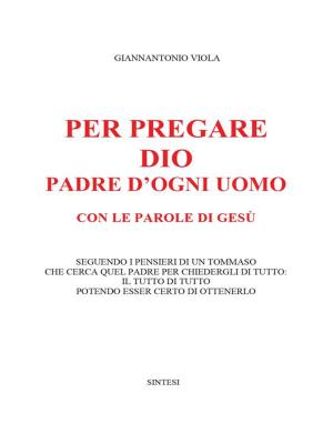 Cover of the book Per pregare Dio, Padre d'ogni uomo, con le parole di Gesù by Sergio Felleti