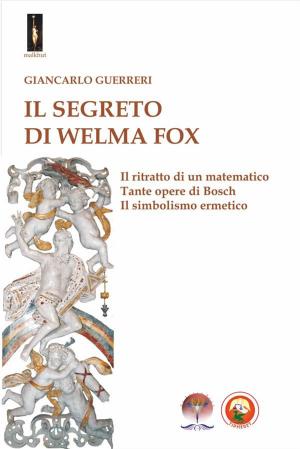 Cover of the book Il segreto di Welma Fox by Ernesto Fazioli, Morena Poltronieri