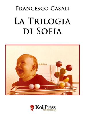 Cover of the book La trilogia di Sofia by Lorenzo Mazzoni