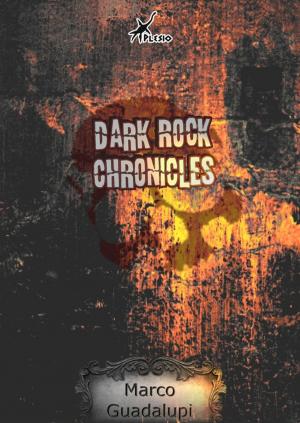 Cover of the book Dark Rock Chronicles by Alessandra Cigalino, Federico Jahier, Paolo Spaziosi, Mattia Insolia, Paola Alesso, Alessandro Stringa, Sonia Barelli