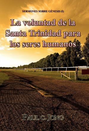 Cover of the book Sermones sobre Génesis (I) - La voluntad de la Santa Trinidad para los seres humanos by Paul C. Jong