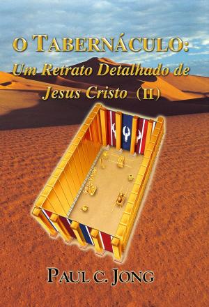Book cover of O Tabernáculo: Um retrato detalhado de Jesus Cristo (II)
