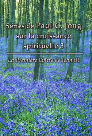 Book cover of La première épître de Jean (I) - Séries de Paul C. Jong sur la croissance spirituelle, 3