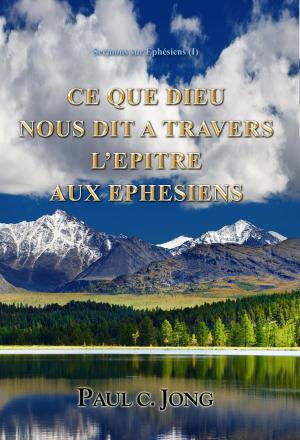 Book cover of Sermons sur Ephésiens (I) - CE QUE DIEU NOUS DIT A TRAVERS L’EPITRE AUX EPHESIENS