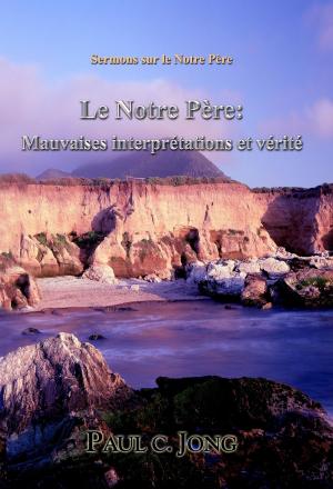 Book cover of Sermons sur le Notre Père - Le Notre Père: Mauvaises interprétations et vérité