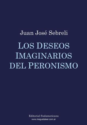 Cover of the book Los deseos imaginarios del peronismo by Eduardo Antin (Quintín), Andrés Rosberg