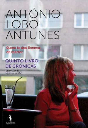 Cover of the book Quem te deu licença de morrer? by António Lobo Antunes