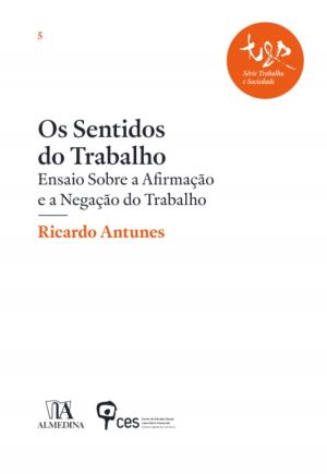 Cover of the book Os Sentidos do Trabalho  Ensaio sobre a Afirmação e a Negação do Trabalho by Vários