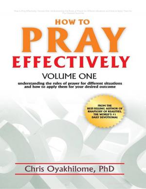 Book cover of How to Pray Effectively: Volume One: Understanding the Rules of Prayer for Different Situations and How to Apply Them for Your Desired Outcome