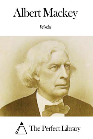 Cover of the book Works of Albert Mackey by James Monroe Trotter