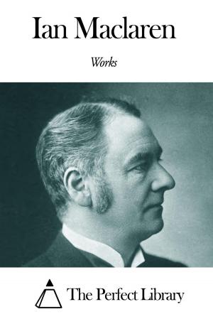 Cover of the book Works of Ian Maclaren by Epes Sargent