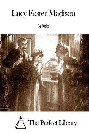 Cover of the book Works of Lucy Foster Madison by Alfred Thayer Mahan