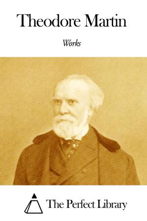 Cover of the book Works of Theodore Martin by Michelle Helliwell
