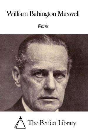 Cover of the book Works of William Babington Maxwell by Charles Dazey