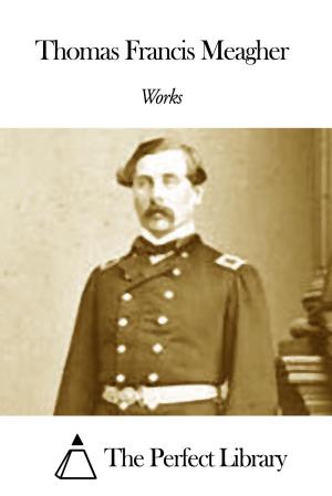 Cover of the book Works of Thomas Francis Meagher by John LaFarge