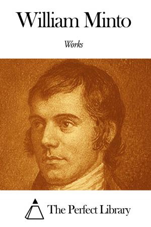 Cover of the book Works of William Minto by Helen Hamilton Gardener