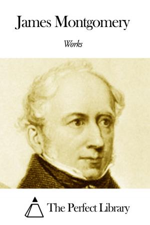 Cover of the book Works of James Montgomery by Philippe Paul Comte de Ségur