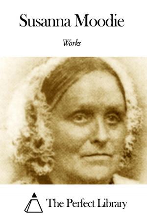 Cover of the book Works of Susanna Moodie by George Manville Fenn
