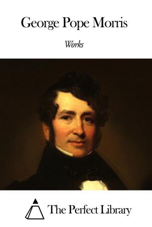 Cover of the book Works of George Pope Morris by James Matthew Barrie