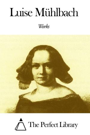 Cover of the book Works of Luise Mühlbach by Rebecca Sophia Clarke