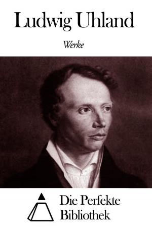 Cover of the book Werke von Ludwig Uhland by Annette von Droste-Hülshoff