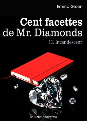 Cover of the book Les 100 Facettes de Mr. Diamonds - Volume 11 : Incandescent by Emma Green