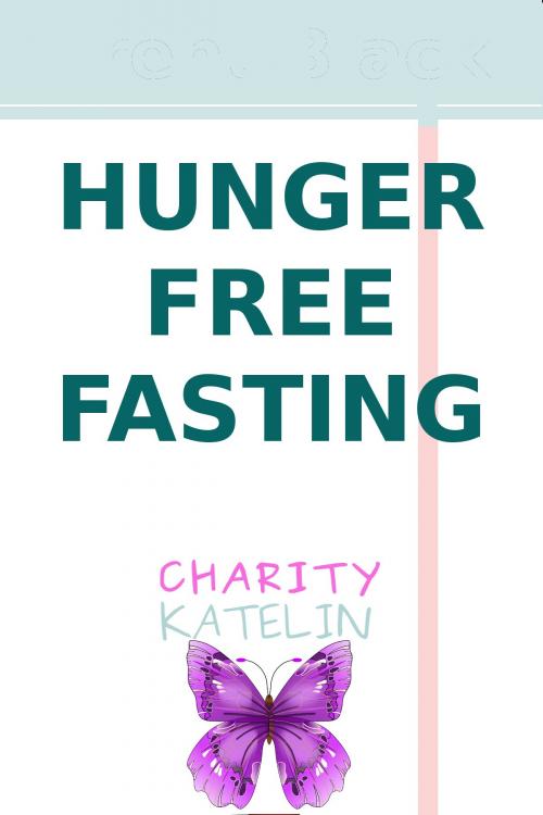 Cover of the book Hunger Free Fasting by Charity Katelin, Charity Katelin, llc