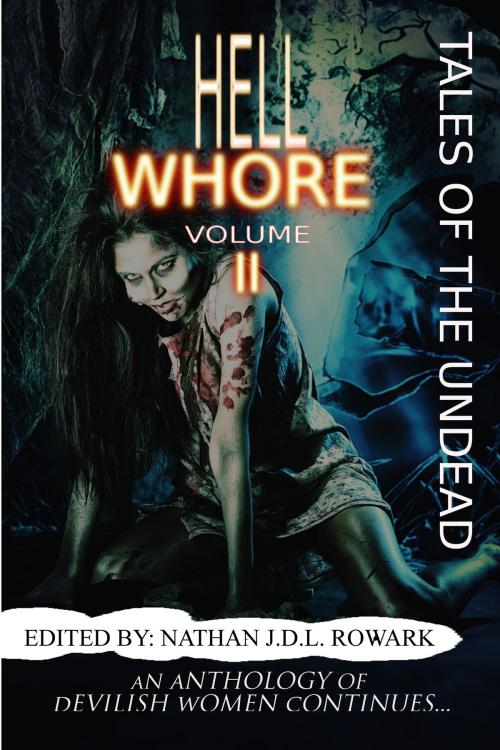 Cover of the book Tales of the Undead - Hell Whore: volume II by Nathan J.D.L. Rowark, Dan Weatherer, Horrified Press