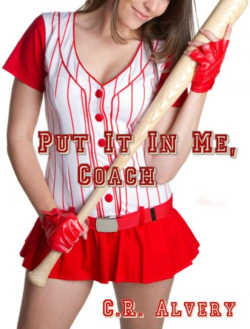Cover of the book Put It In Me, Coach by C.R Alvery, C.R. Alvery
