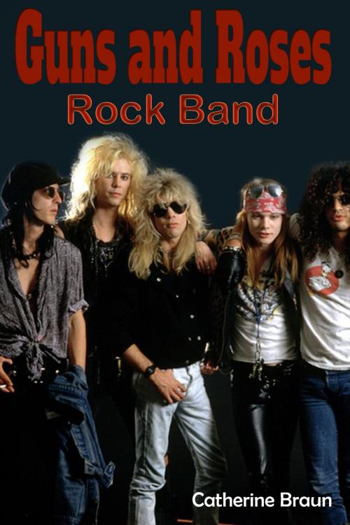 Cover of the book Guns N’ Roses Rock Band by Catherine Braun, Catherine Braun