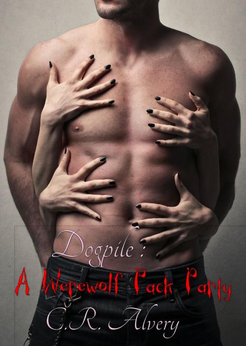 Cover of the book Dogpile: A Werewolf Pack Party by C.R Alvery, C.R. Alvery