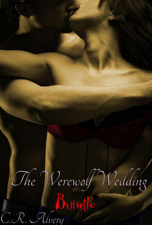 Cover of the book The Werewolf Wedding Bundle by C.R Alvery, C.R. Alvery