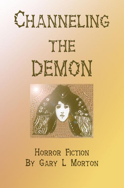 Cover of the book Channeling the Demon by Gary L Morton, Fright Library