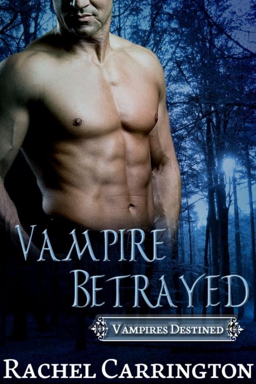 Cover of the book Vampire Betrayed by Rachel Carrington, Rachel Carrington