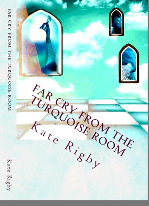 Cover of the book Far Cry From The Turquoise Room by Kate Rigby, Kobo