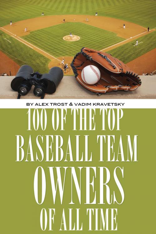 Cover of the book 100 of the Top Baseball Team Owners of All Time by alex trostanetskiy, A&V