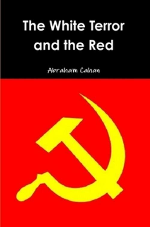 Cover of the book The White Terror and the Red by Abraham Cahan, The Horsham House Press