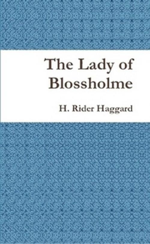 Cover of the book The Lady of Blossholme by H. Rider Haggard, The Horsham House Press